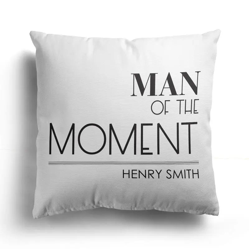 Personalised Custom Text  Design Cushion - Man of the Moment - Gift